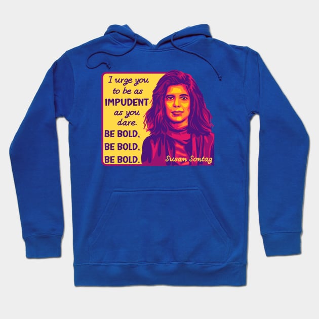 Susan Sontag Portrait and Quote Hoodie by Slightly Unhinged